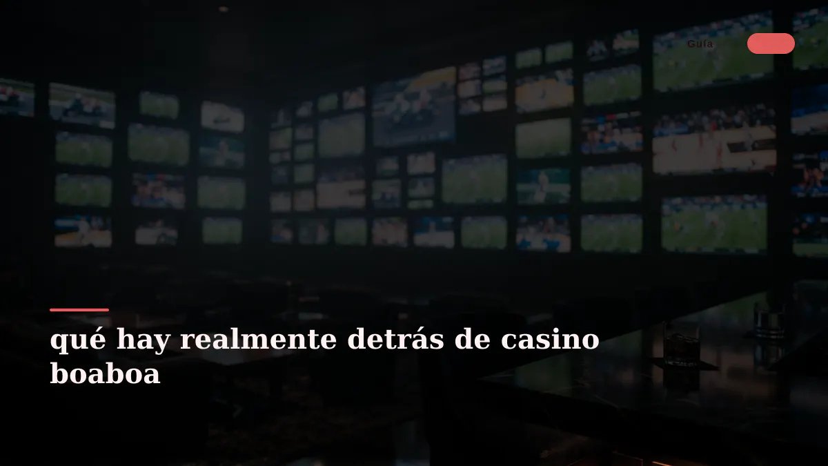 qué hay realmente detrás de casino boaboa
