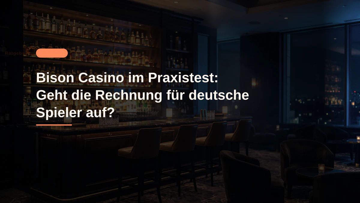 Bison Casino im Praxistest: Geht die Rechnung für deutsche Spieler auf?