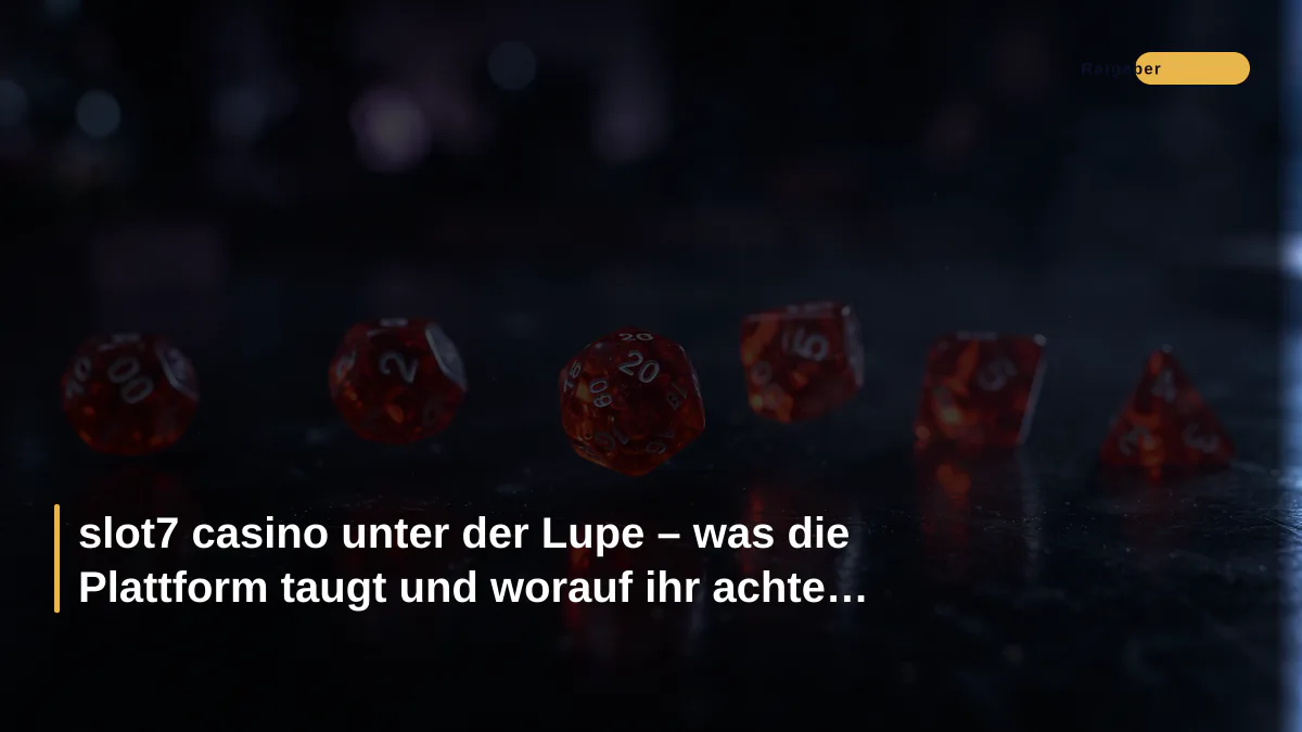 slot7 casino unter der Lupe – was die Plattform taugt und worauf ihr achten müsst