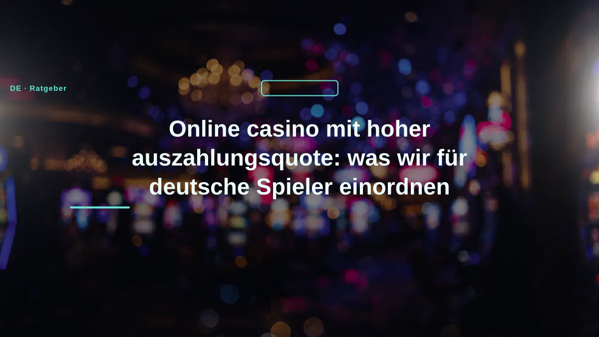 Online casino mit hoher auszahlungsquote: was wir für deutsche Spieler einordnen