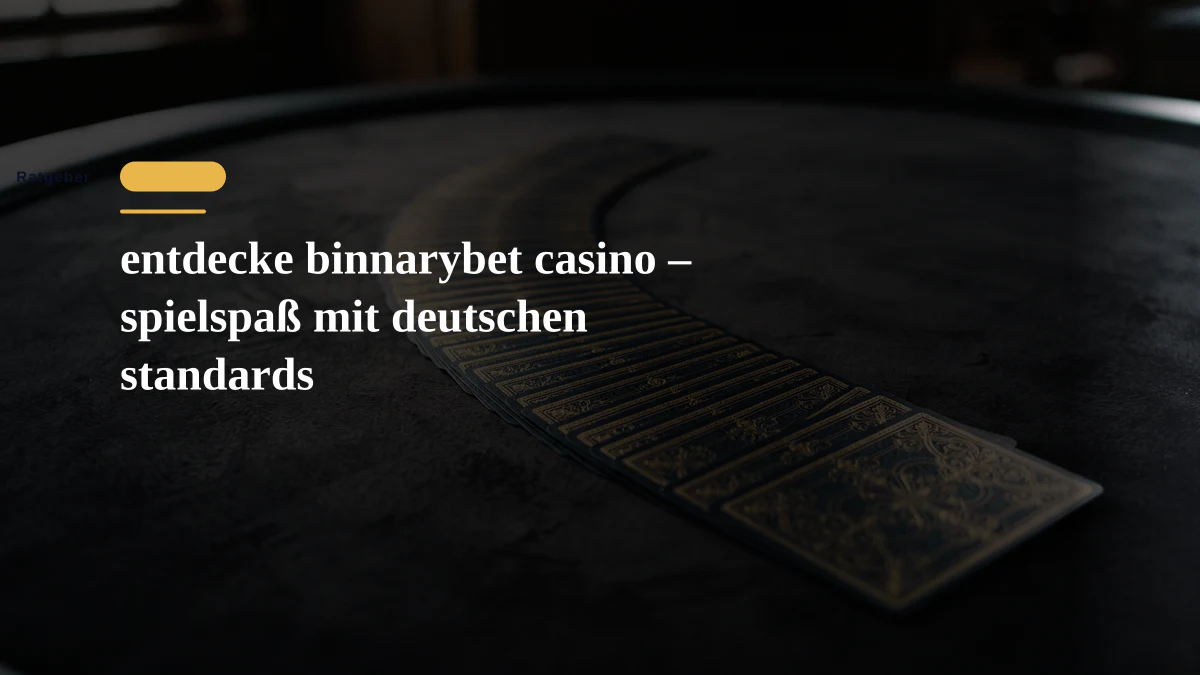 entdecke binnarybet casino – spielspaß mit deutschen standards