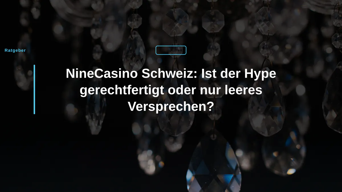 NineCasino Schweiz: Ist der Hype gerechtfertigt oder nur leeres Versprechen?