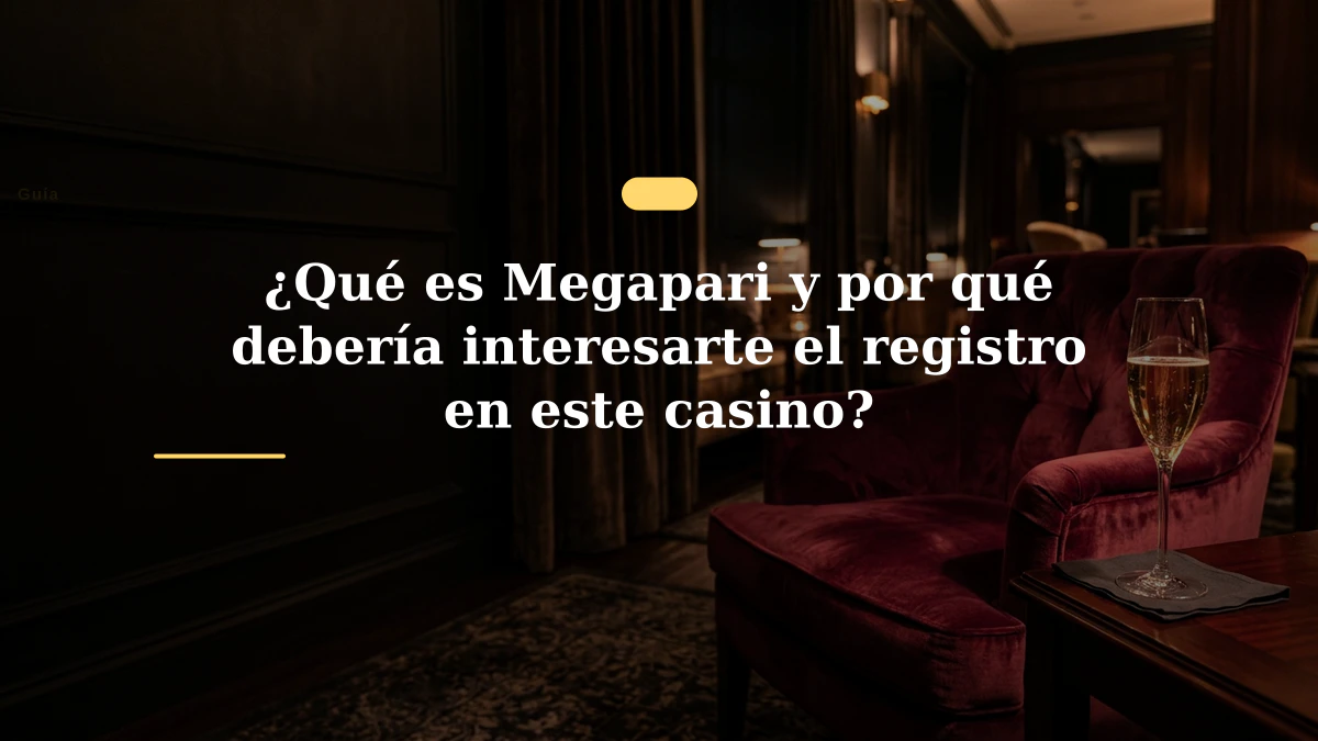 ¿Qué es Megapari y por qué debería interesarte el registro en este casino?