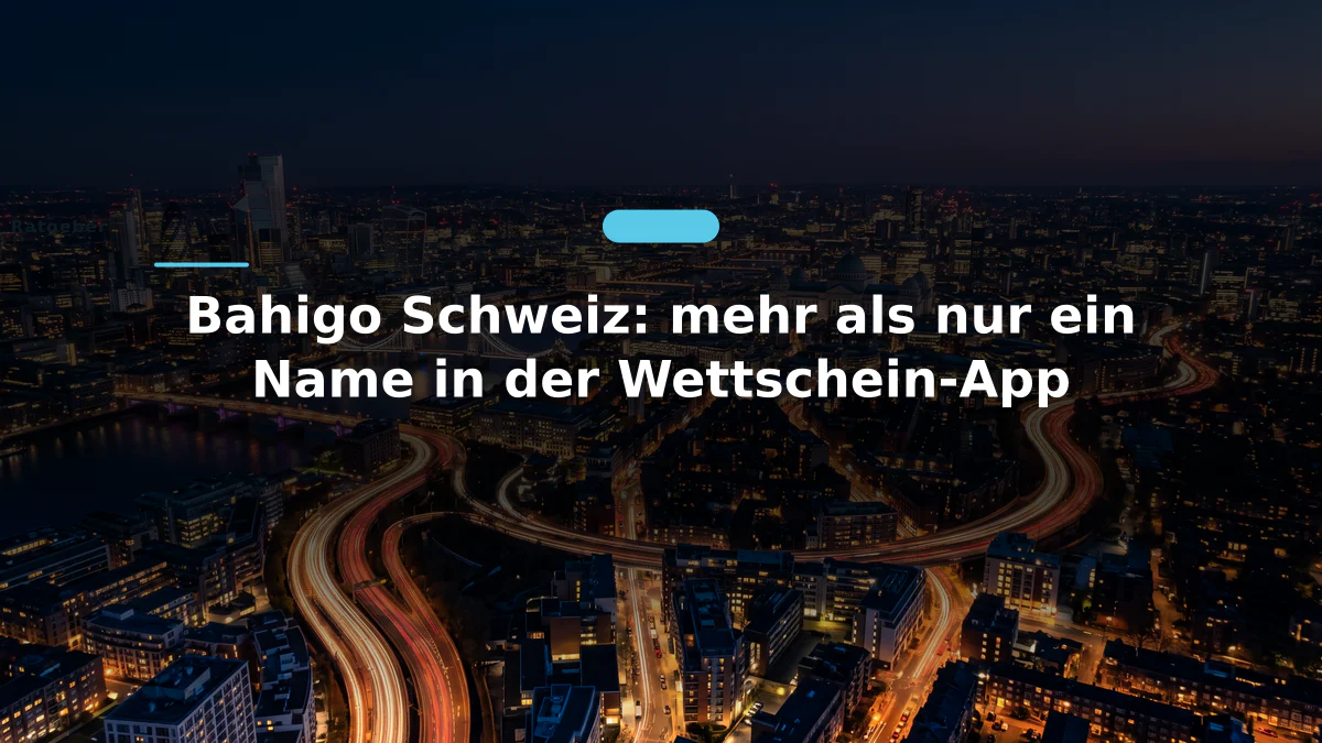 Bahigo Schweiz: mehr als nur ein Name in der Wettschein-App