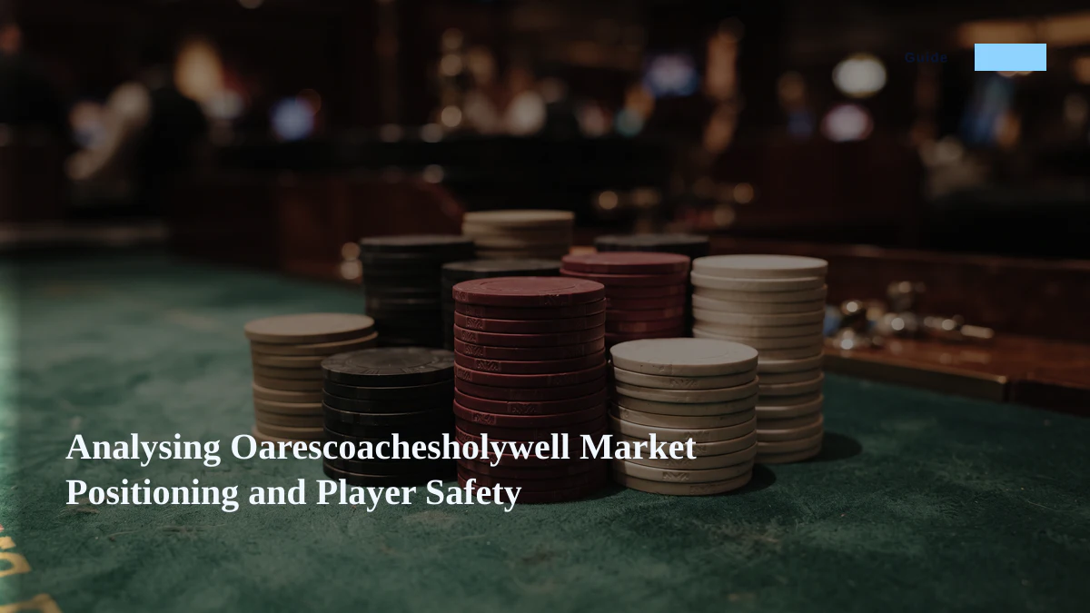 Analysing Oarescoachesholywell Market Positioning and Player Safety