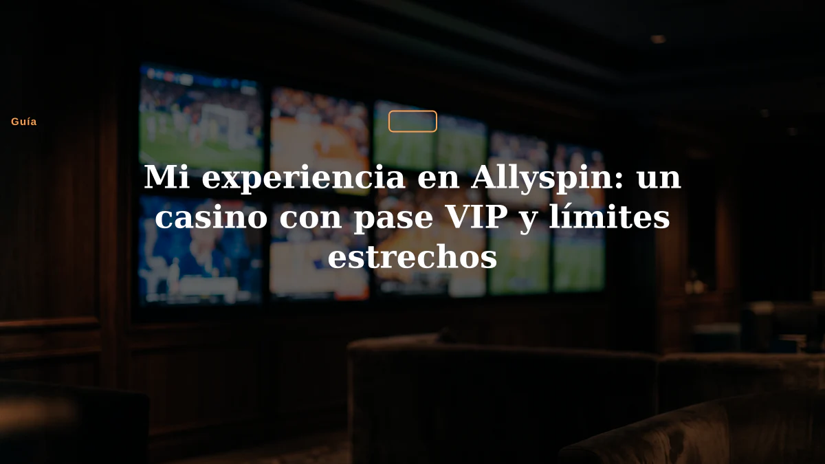 Mi experiencia en Allyspin: un casino con pase VIP y límites estrechos