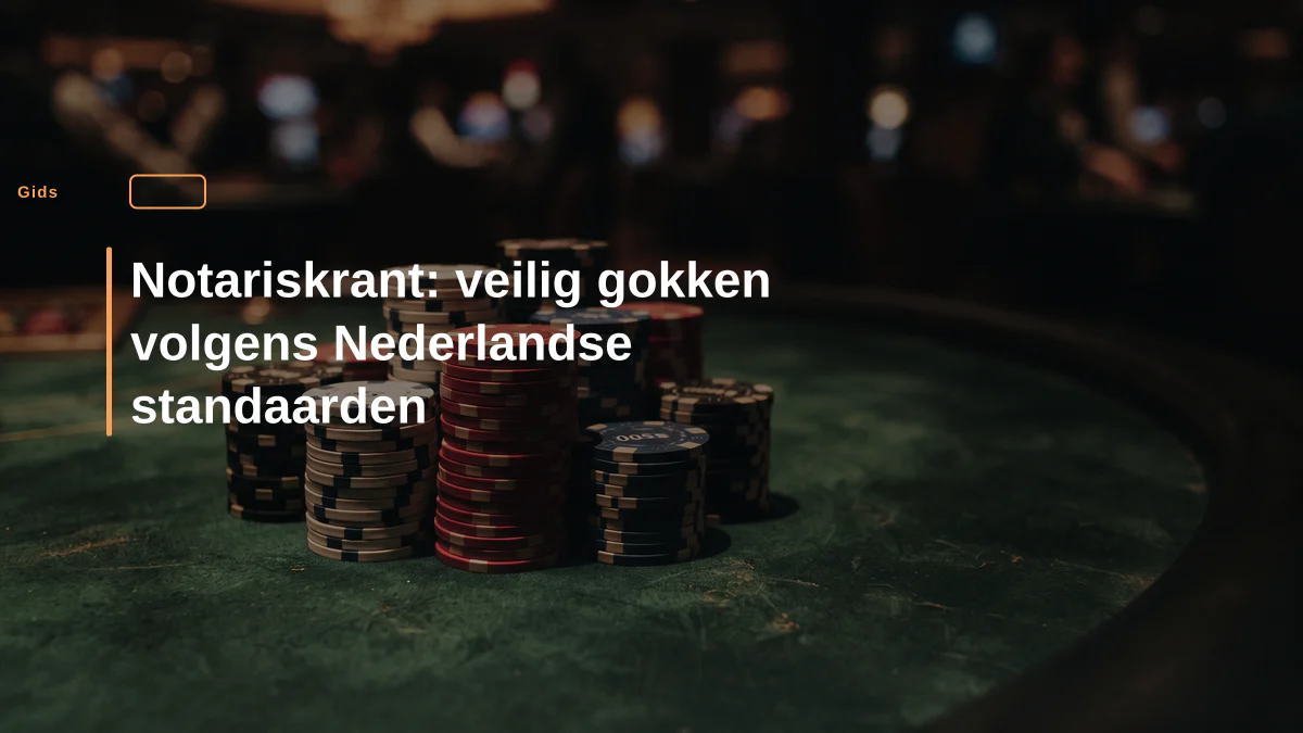 Notariskrant: veilig gokken volgens Nederlandse standaarden