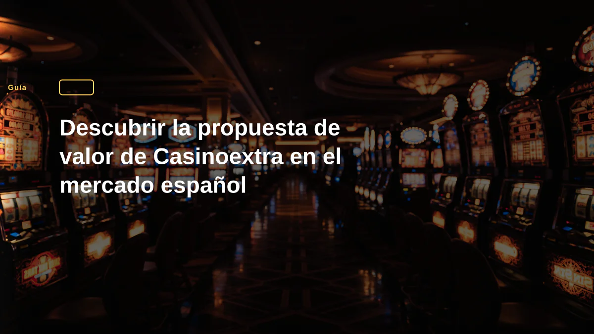 Descubrir la propuesta de valor de Casinoextra en el mercado español