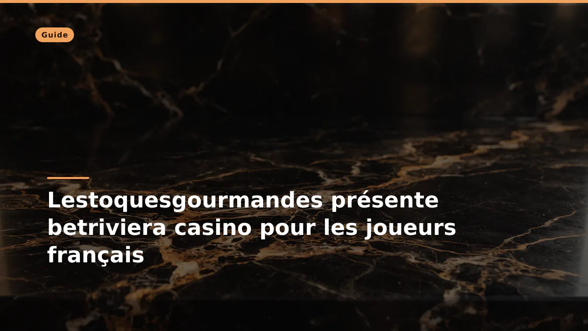 Lestoquesgourmandes présente betriviera casino pour les joueurs français