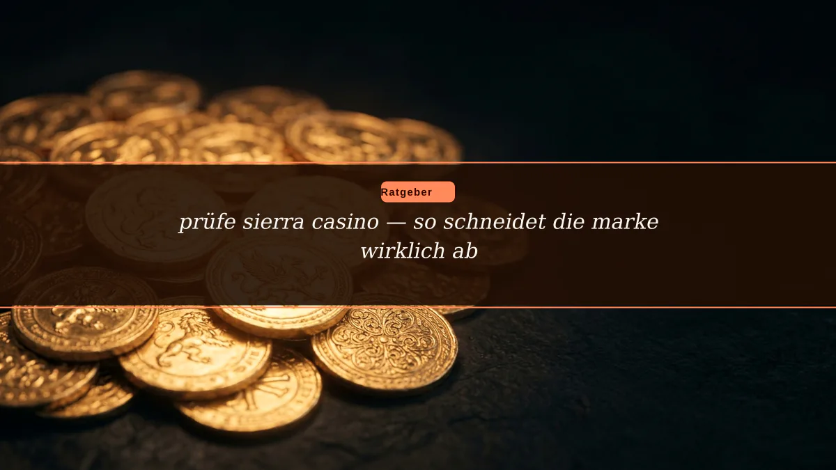 prüfe sierra casino — so schneidet die marke wirklich ab