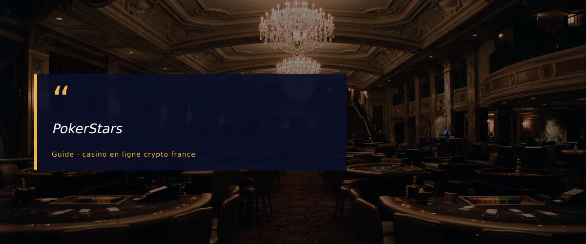 PokerStars — fiche : Meilleurs casinos en ligne pour joueurs crypto en France
