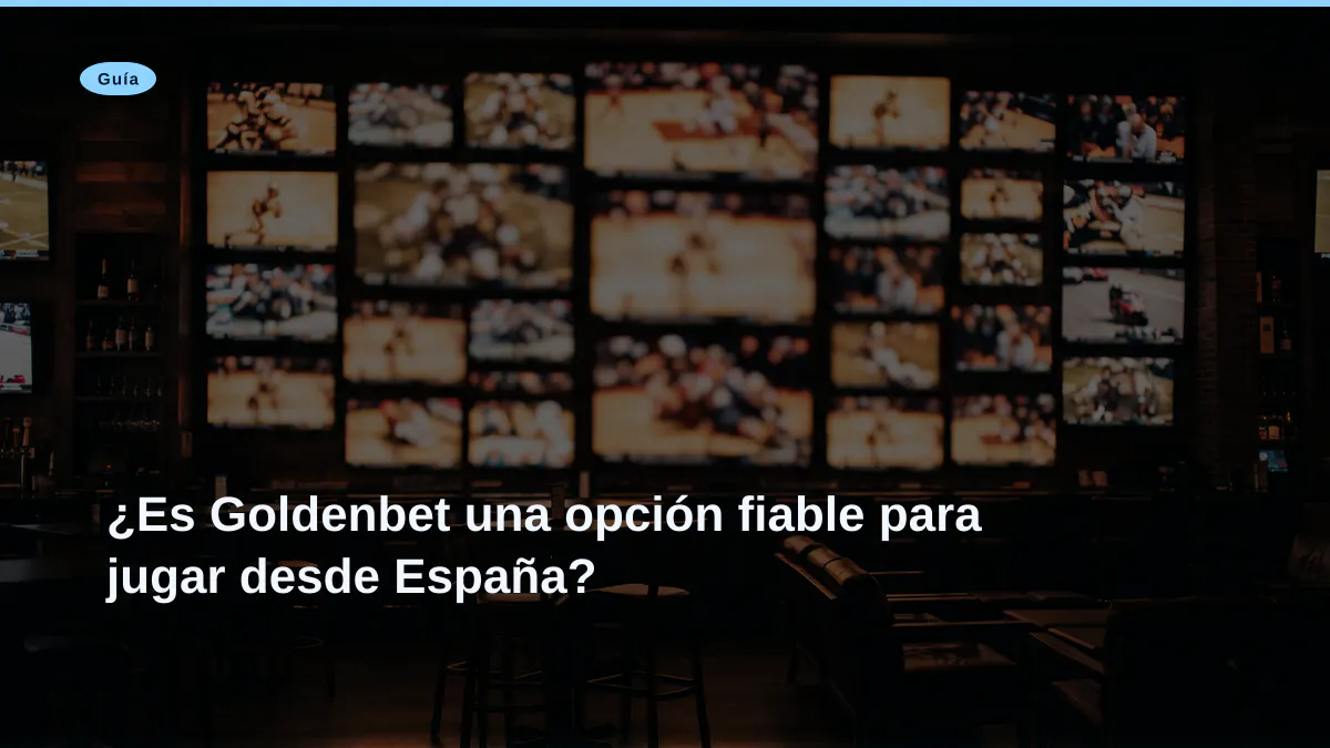 ¿Es Goldenbet una opción fiable para jugar desde España?