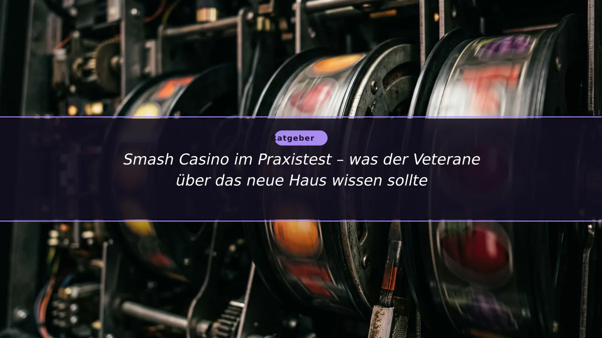 Smash Casino im Praxistest – was der Veterane über das neue Haus wissen sollte