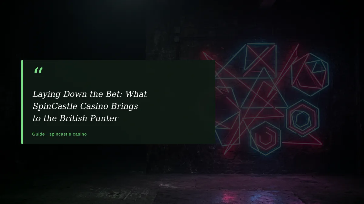 Laying Down the Bet: What SpinCastle Casino Brings to the British Punter