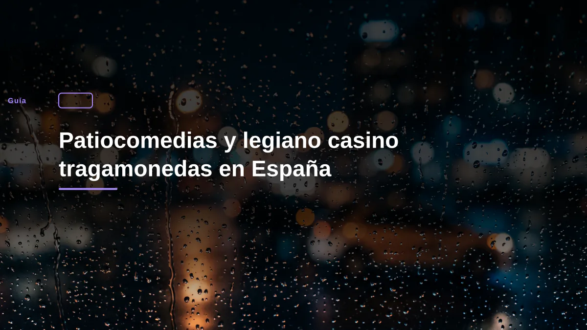 Patiocomedias y legiano casino tragamonedas en España