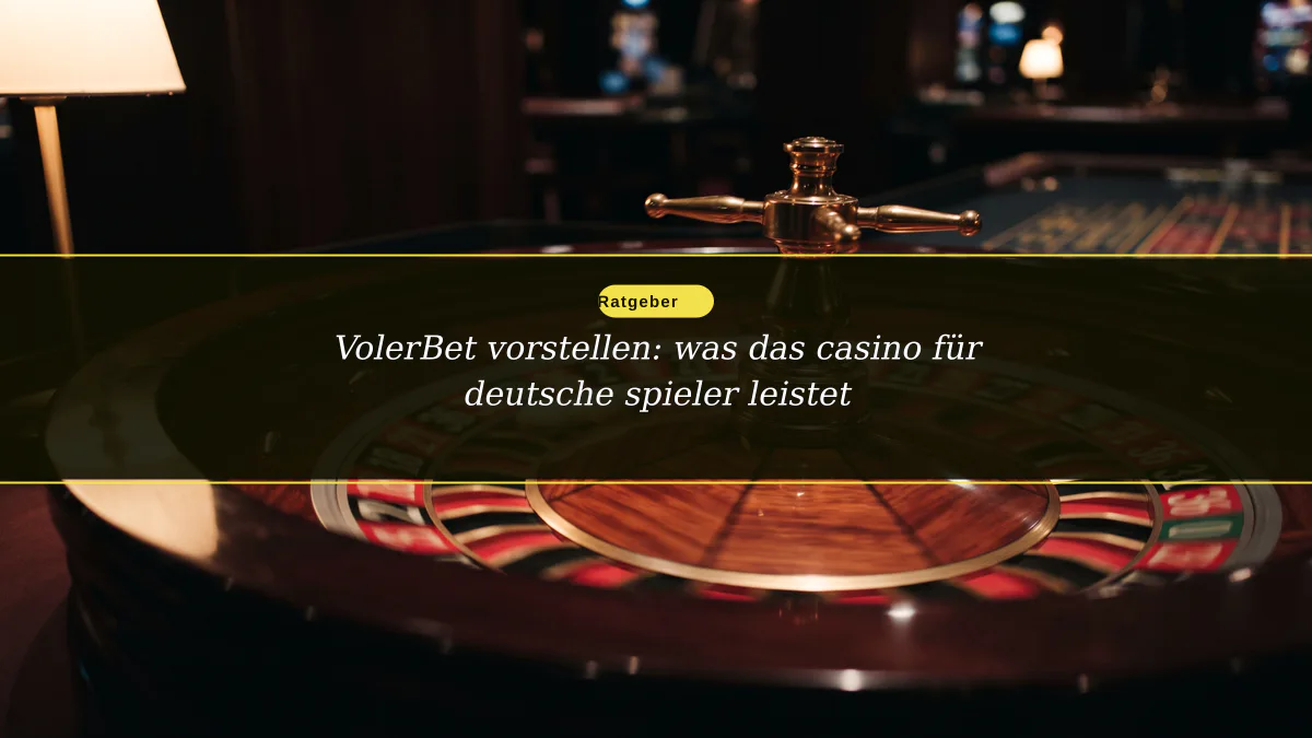 VolerBet vorstellen: was das casino für deutsche spieler leistet