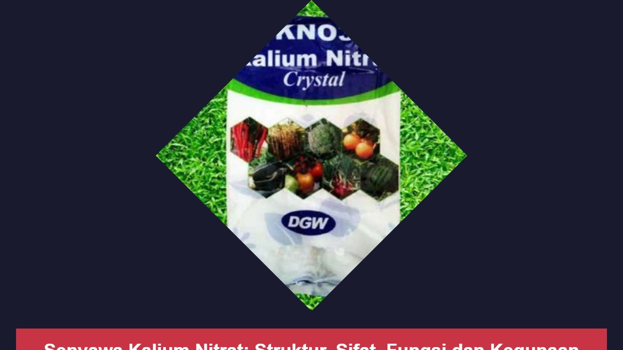 Senyawa Kalium Nitrat: Struktur, Sifat, Fungsi dan Kegunaan