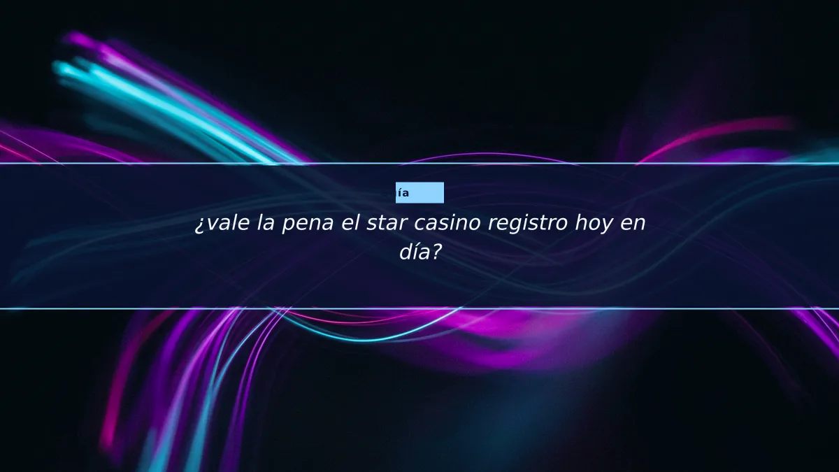 ¿vale la pena el star casino registro hoy en día?