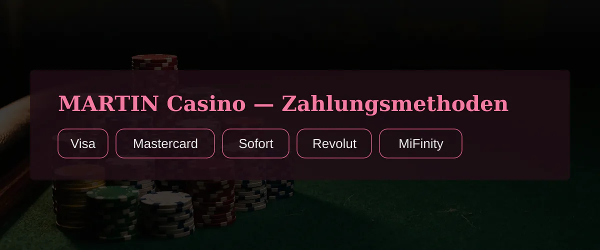 MARTIN Casino — Zahlungsmethoden: Visa, Mastercard, Sofort, Revolut, MiFinity