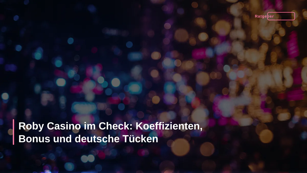 Roby Casino im Check: Koeffizienten, Bonus und deutsche Tücken