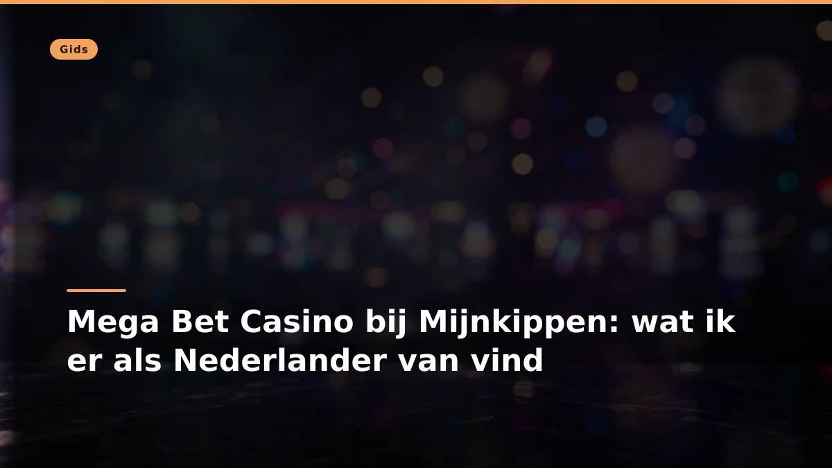 Mega Bet Casino bij Mijnkippen: wat ik er als Nederlander van vind