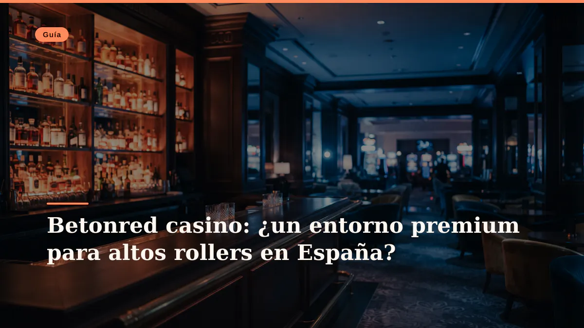 Betonred casino: ¿un entorno premium para altos rollers en España?