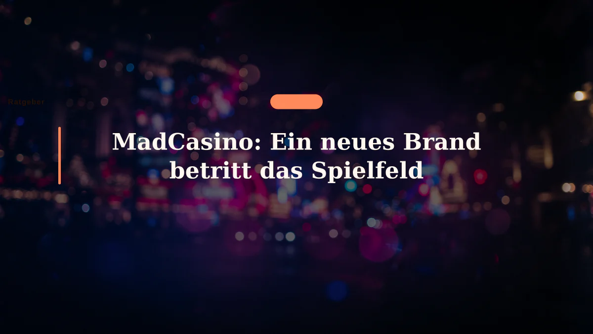 MadCasino: Ein neues Brand betritt das Spielfeld