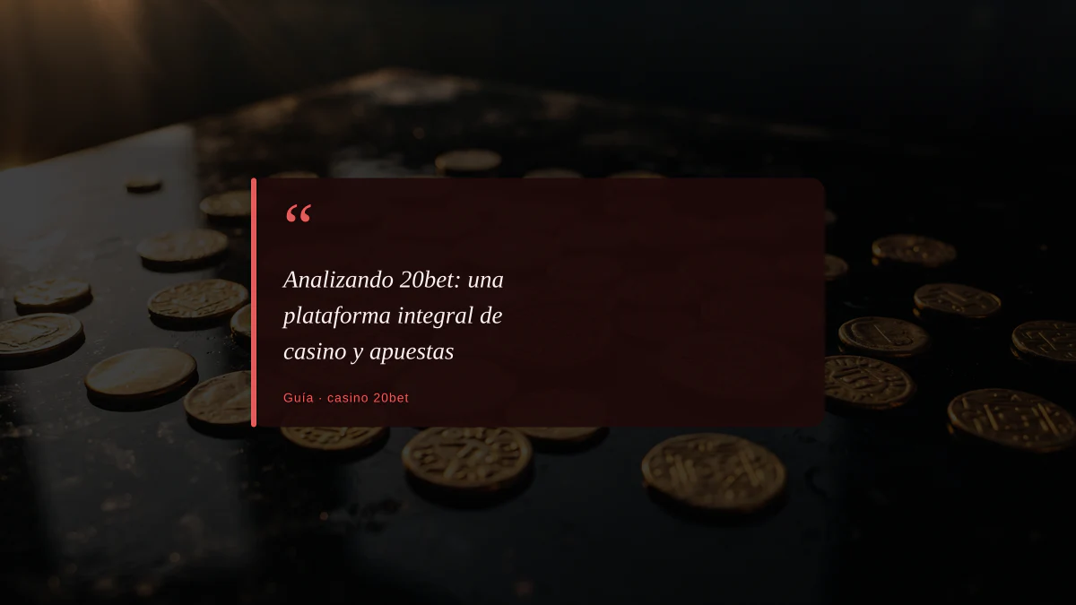 Analizando 20bet: una plataforma integral de casino y apuestas