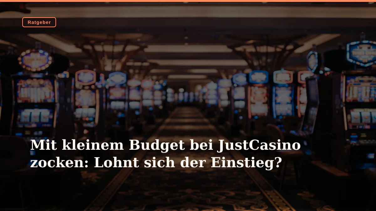 Mit kleinem Budget bei JustCasino zocken: Lohnt sich der Einstieg?