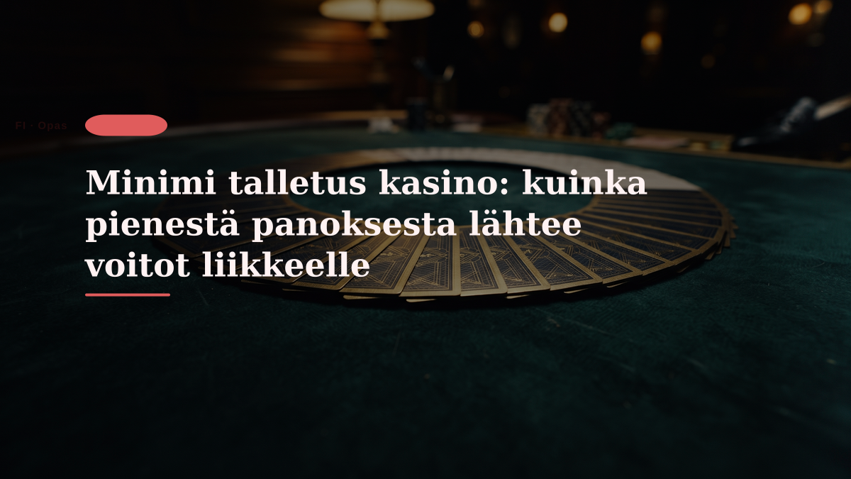 Minimi talletus kasino: kuinka pienestä panoksesta lähtee voitot liikkeelle
