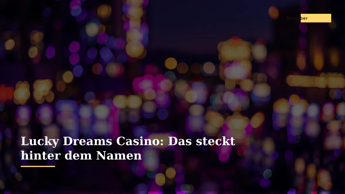 Lucky Dreams Casino: Das steckt hinter dem Namen
