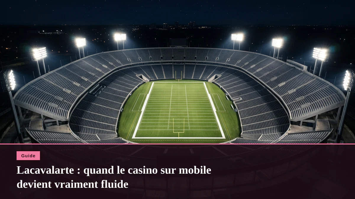 Lacavalarte : quand le casino sur mobile devient vraiment fluide