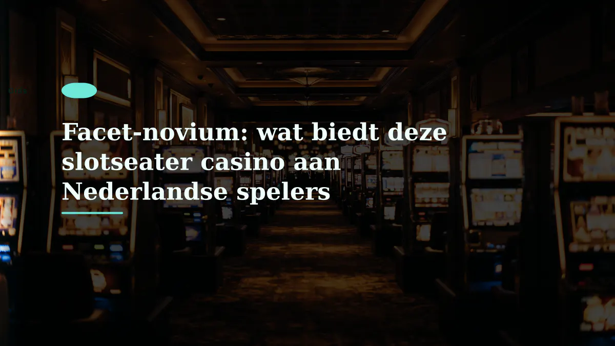 Facet-novium: wat biedt deze slotseater casino aan Nederlandse spelers