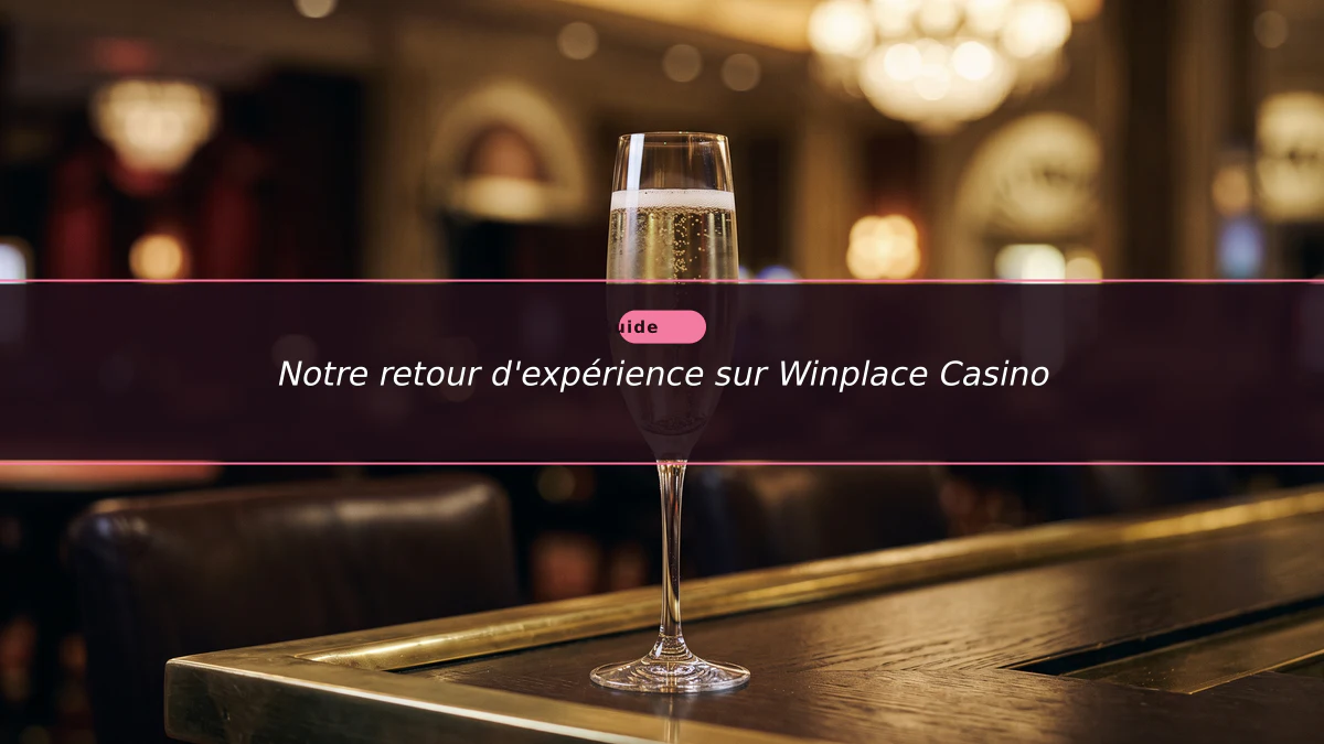Notre retour d'expérience sur Winplace Casino