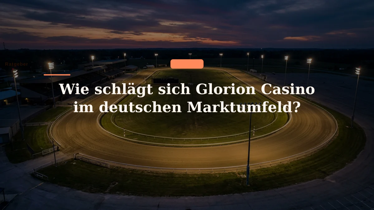 Wie schlägt sich Glorion Casino im deutschen Marktumfeld?