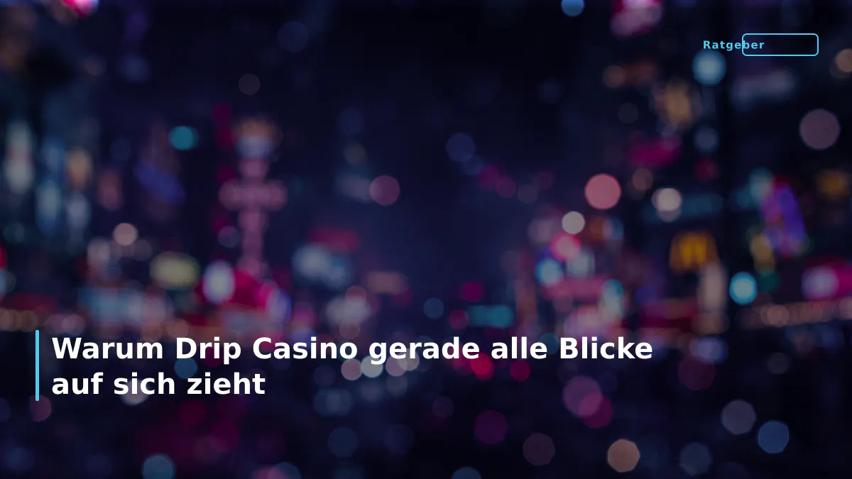 Warum Drip Casino gerade alle Blicke auf sich zieht