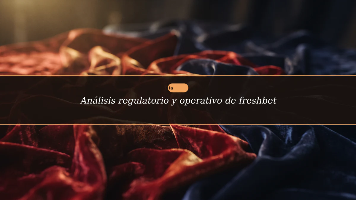Análisis regulatorio y operativo de freshbet