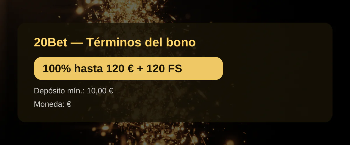 20Bet  Trminos del bono: 100% hasta 120  + 120 FS