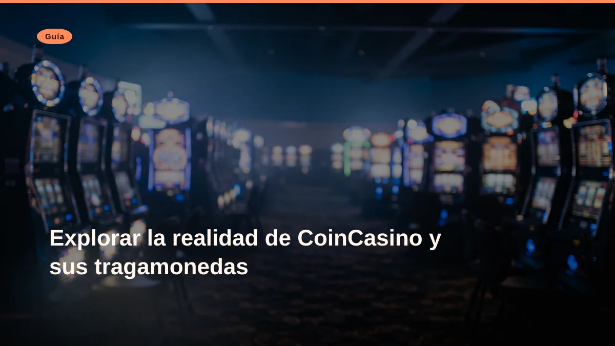 Explorar la realidad de CoinCasino y sus tragamonedas