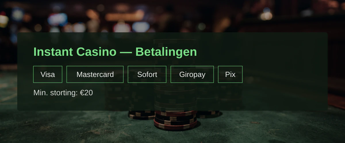 Instant Casino — Betalingen: Visa, Mastercard, Sofort, Giropay, Pix