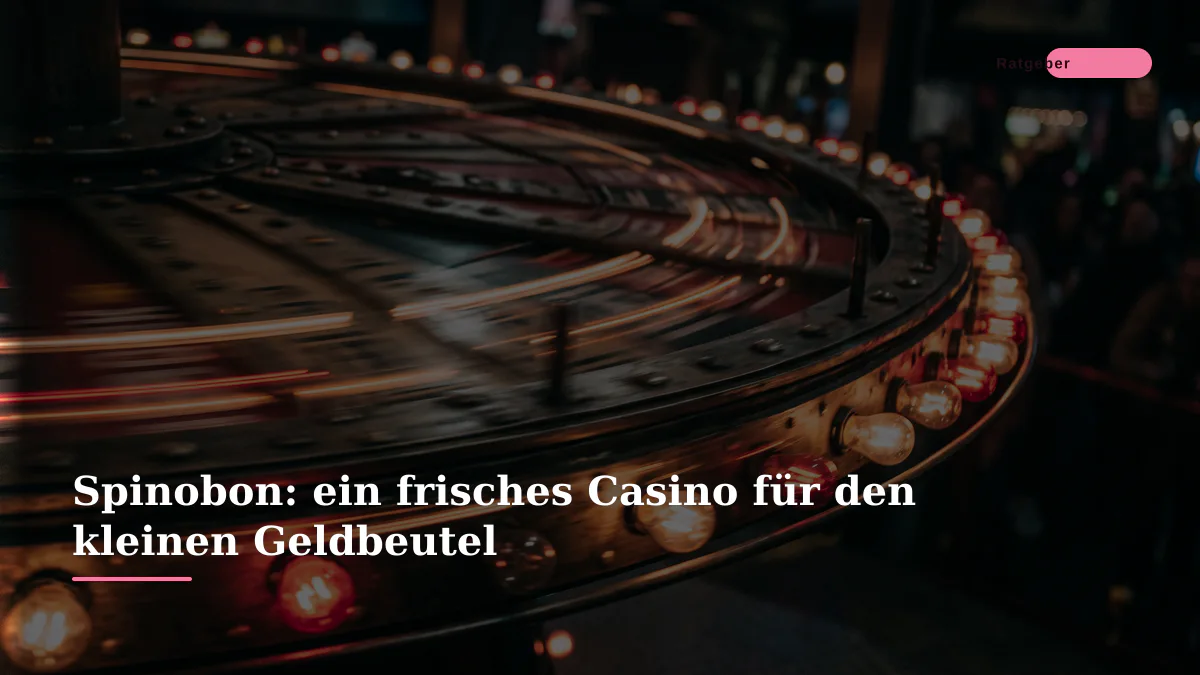 Spinobon: ein frisches Casino für den kleinen Geldbeutel