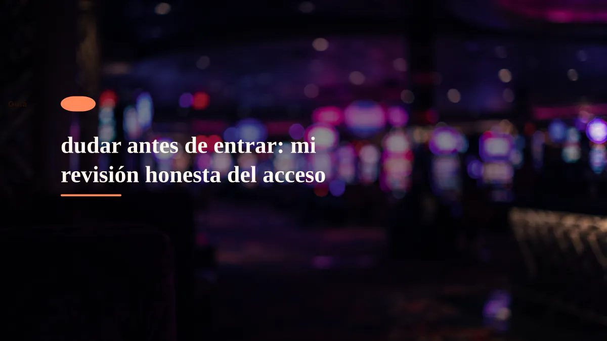 dudar antes de entrar: mi revisión honesta del acceso