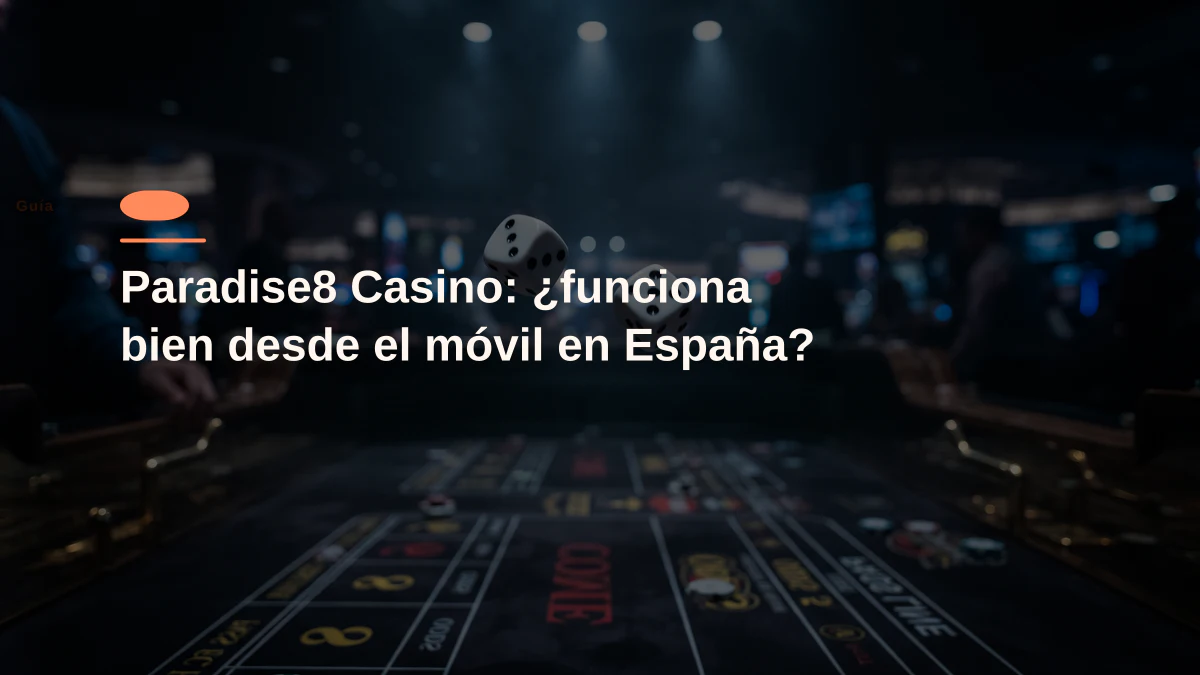 Paradise8 Casino: ¿funciona bien desde el móvil en España?