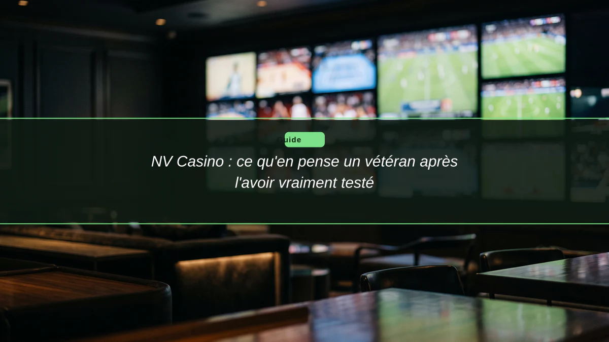 NV Casino : ce qu'en pense un vétéran après l'avoir vraiment testé