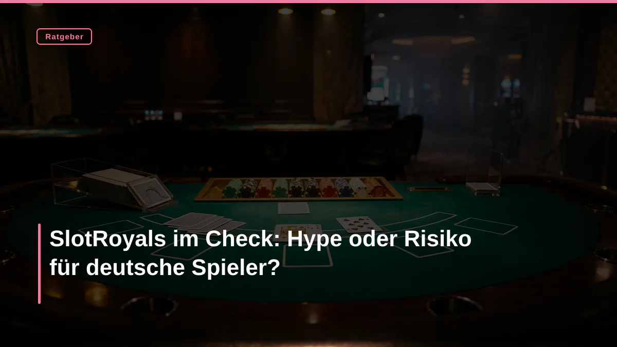 SlotRoyals im Check: Hype oder Risiko für deutsche Spieler?