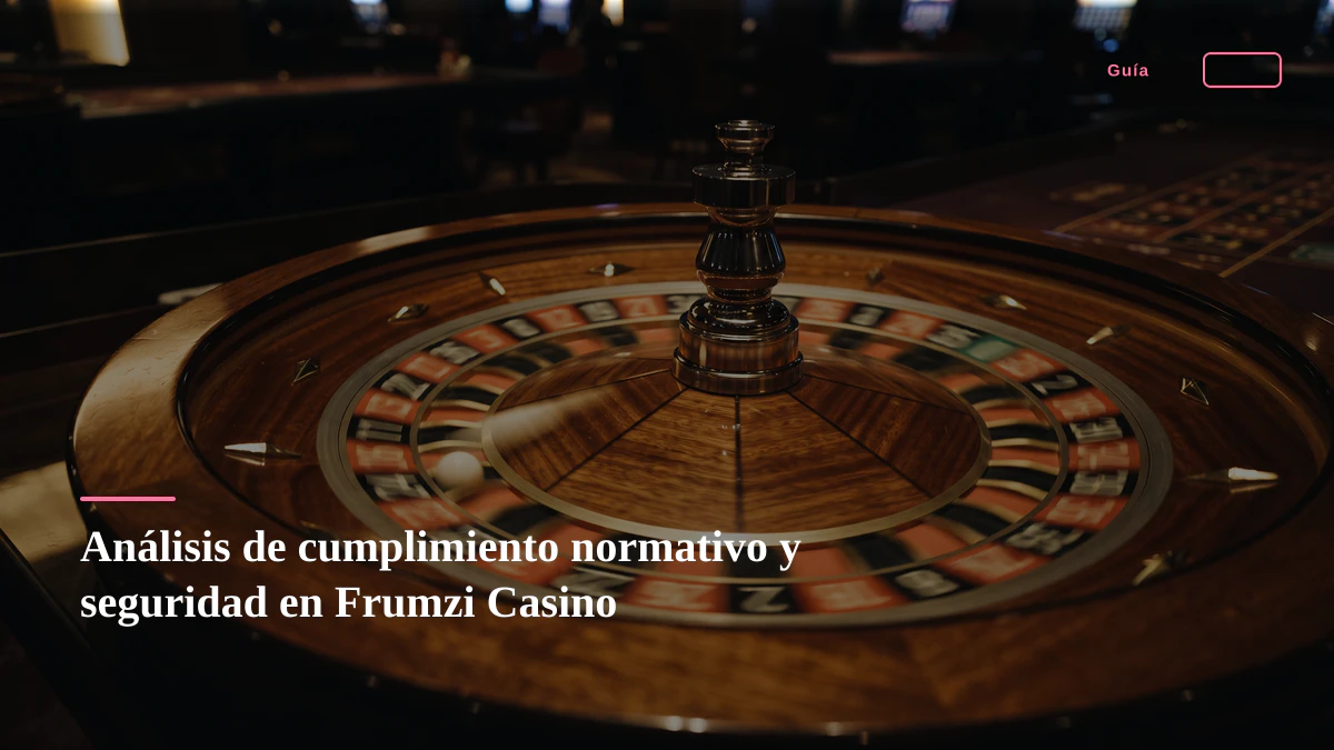 Análisis de cumplimiento normativo y seguridad en Frumzi Casino