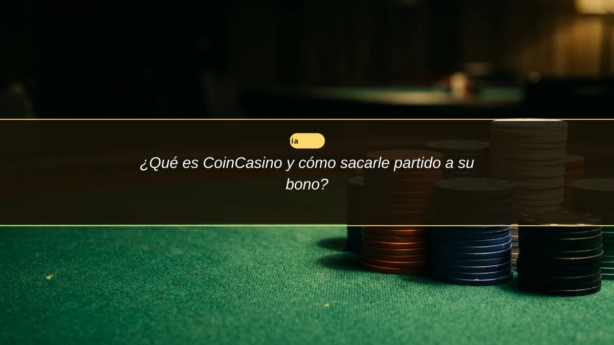 ¿Qué es CoinCasino y cómo sacarle partido a su bono?