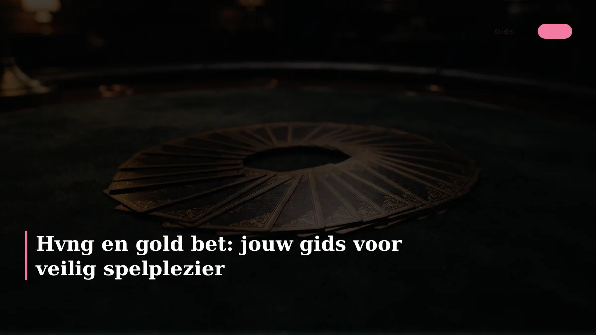 Hvng en gold bet: jouw gids voor veilig spelplezier
