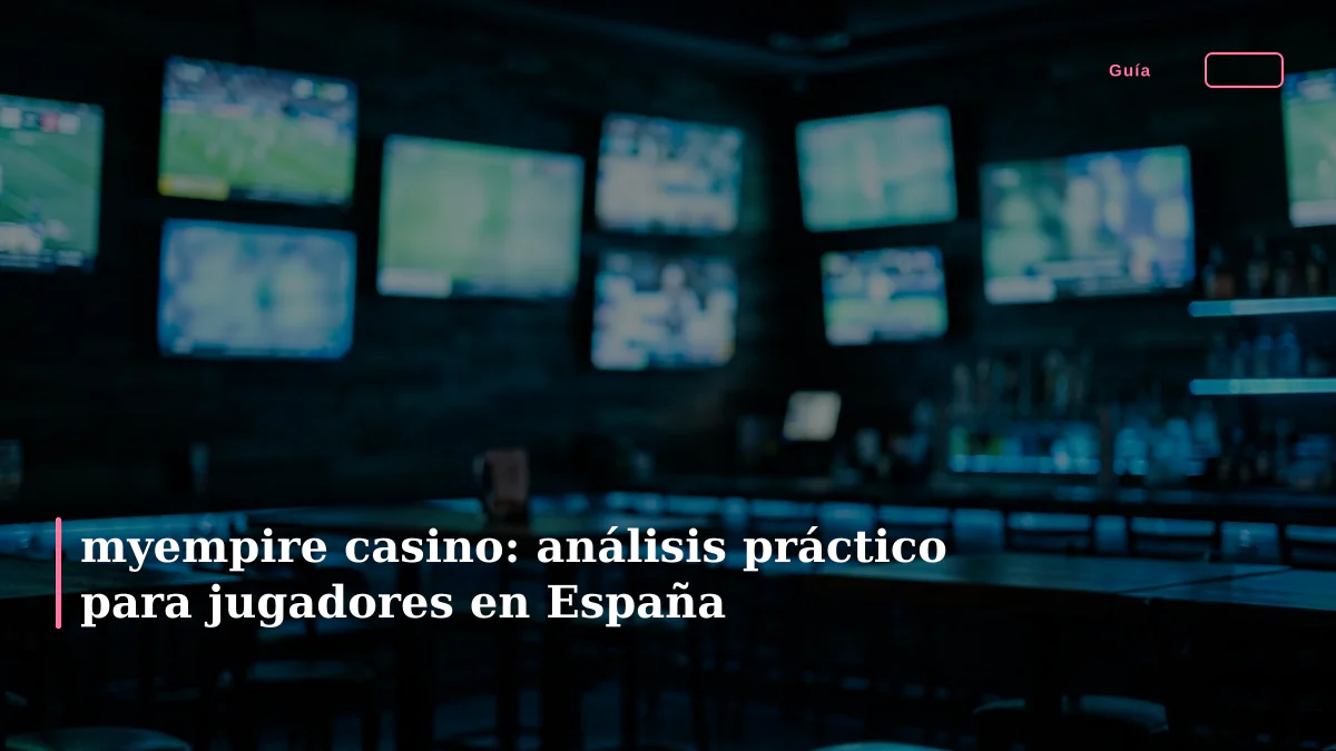 myempire casino: análisis práctico para jugadores en España
