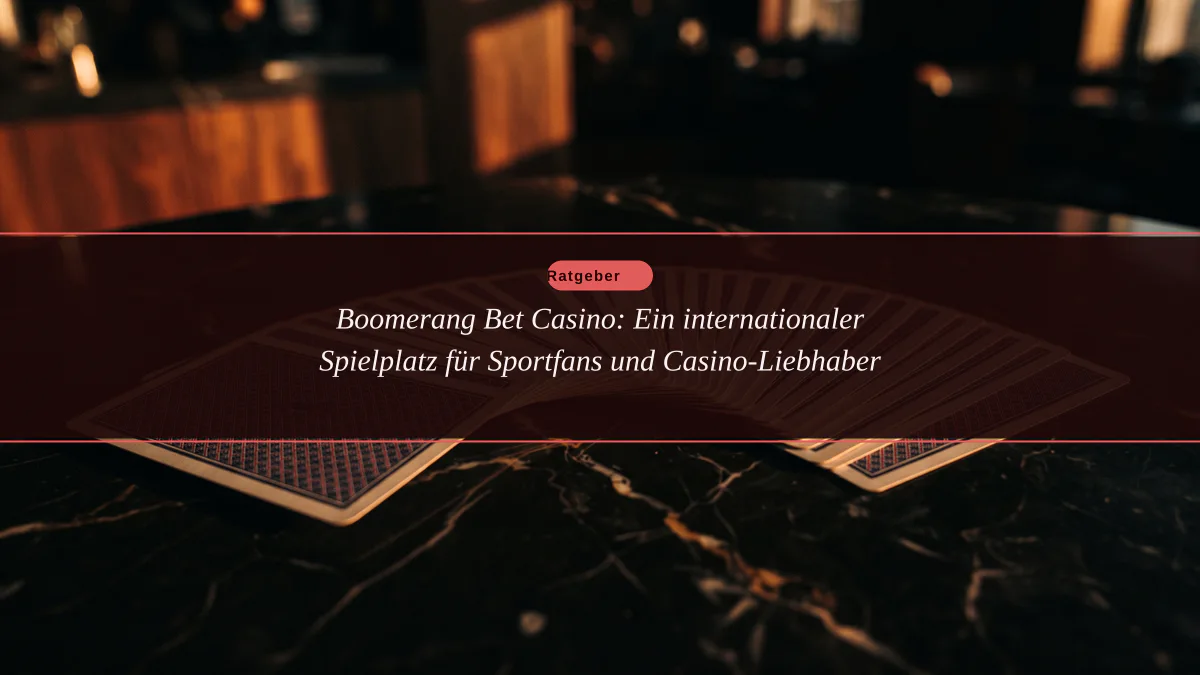 Boomerang Bet Casino: Ein internationaler Spielplatz für Sportfans und Casino-Liebhaber